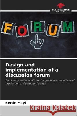 Design and implementation of a discussion forum Bertin Mayi 9786205349571