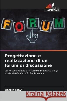 Progettazione e realizzazione di un forum di discussione Bertin Mayi 9786205349595 Edizioni Sapienza