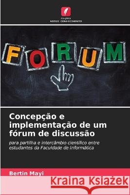 Concepção e implementação de um fórum de discussão Bertin Mayi 9786205349601