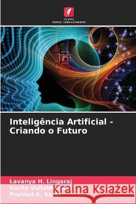 Inteligência Artificial - Criando o Futuro Lavanya H Lingaraj, Sarita Vallabhaneni, Prahlad A Saraf 9786205349816