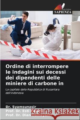 Ordine di interrompere le indagini sui decessi dei dipendenti delle miniere di carbone in Dr Syamsunasir, Dr Prof Esti Royani, Dr Prof Dian Damayanti 9786205350003 Edizioni Sapienza