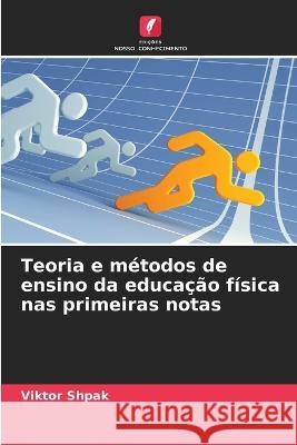 Teoria e métodos de ensino da educação física nas primeiras notas Viktor Shpak 9786205350126