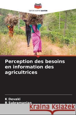 Perception des besoins en information des agricultrices K Devaki, R Subramanian 9786205350225 Editions Notre Savoir