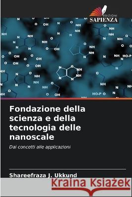 Fondazione della scienza e della tecnologia delle nanoscale Shareefraza J. Ukkund 9786205350300 Edizioni Sapienza