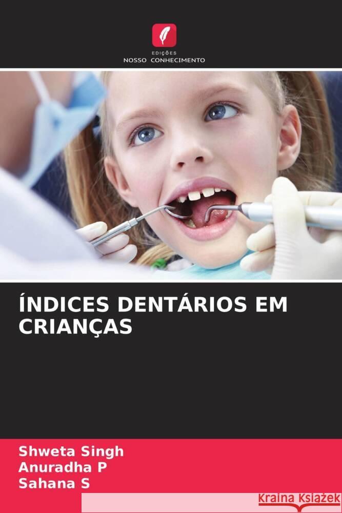 ÍNDICES DENTÁRIOS EM CRIANÇAS Singh, Shweta, P, Anuradha, S, Sahana 9786205350379