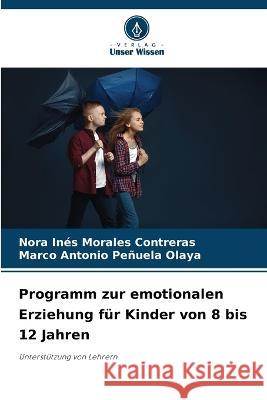 Programm zur emotionalen Erziehung für Kinder von 8 bis 12 Jahren Nora Ines Morales Contreras, Marco Antonio Peñuela Olaya 9786205350577 Verlag Unser Wissen