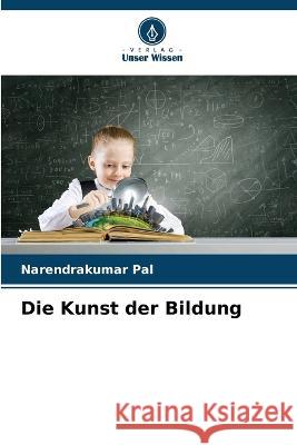 Die Kunst der Bildung Narendrakumar Pal 9786205350973