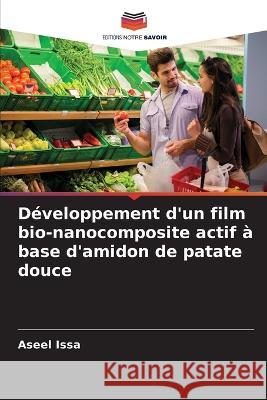 Développement d'un film bio-nanocomposite actif à base d'amidon de patate douce Aseel Issa 9786205351406