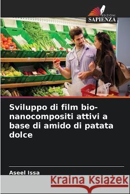 Sviluppo di film bio-nanocompositi attivi a base di amido di patata dolce Aseel Issa 9786205351413