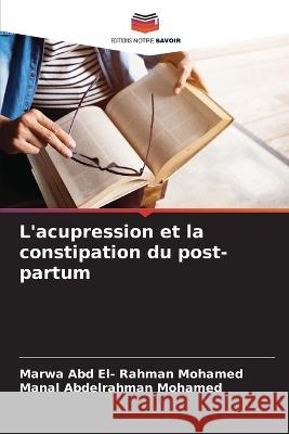 L'acupression et la constipation du post-partum Marwa Abd El- Rahman Mohamed Manal Abdelrahman Mohamed  9786205351642