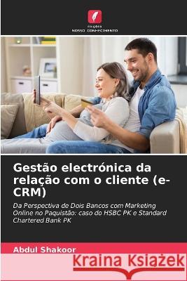 Gestão electrónica da relação com o cliente (e-CRM) Abdul Shakoor 9786205351987