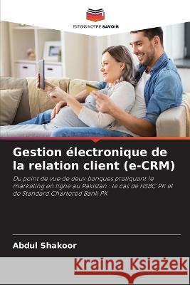 Gestion électronique de la relation client (e-CRM) Shakoor, Abdul 9786205352007