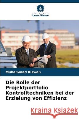 Die Rolle der Projektportfolio Kontrolltechniken bei der Erzielung von Effizienz Muhammad Rizwan 9786205352151 Verlag Unser Wissen