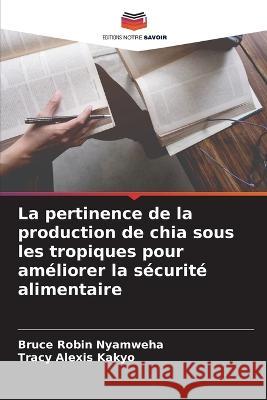 La pertinence de la production de chia sous les tropiques pour améliorer la sécurité alimentaire Nyamweha, Bruce Robin 9786205352496