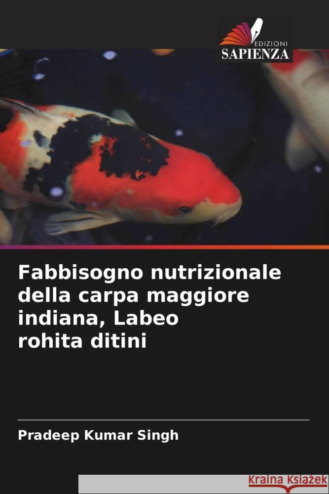 Fabbisogno nutrizionale della carpa maggiore indiana, Labeo rohita ditini Singh, Pradeep Kumar 9786205352724