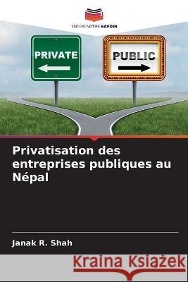 Privatisation des entreprises publiques au Népal Shah, Janak R. 9786205353073