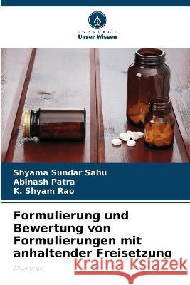 Formulierung und Bewertung von Formulierungen mit anhaltender Freisetzung Shyama Sundar Sahu, Abinash Patra, K Shyam Rao 9786205353110