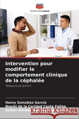 Intervention pour modifier le comportement clinique de la céphalée González García, Henry 9786205353196 Editions Notre Savoir