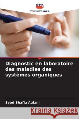 Diagnostic en laboratoire des maladies des systèmes organiques Shafia Aalam, Syed 9786205353325