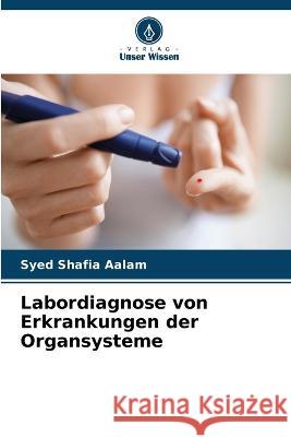 Labordiagnose von Erkrankungen der Organsysteme Syed Shafia Aalam 9786205353349