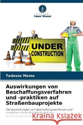 Auswirkungen von Beschaffungsverfahren und -praktiken auf Straßenbauprojekte Tadesse Mamo 9786205353486