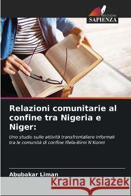 Relazioni comunitarie al confine tra Nigeria e Niger Abubakar Liman   9786205353547 Edizioni Sapienza
