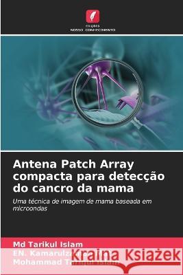 Antena Patch Array compacta para detecção do cancro da mama Tarikul Islam, MD, En Kamarulzaman Mat, Mohammad Tariqul Islam 9786205353721