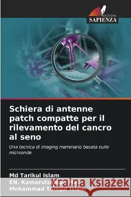 Schiera di antenne patch compatte per il rilevamento del cancro al seno Tarikul Islam, MD En Kamarulzaman Mat Mohammad Tariqul Islam 9786205353738 Edizioni Sapienza