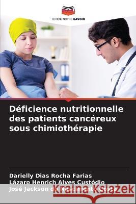 Déficience nutritionnelle des patients cancéreux sous chimiothérapie Rocha Farias, Darielly Dias 9786205354360 Editions Notre Savoir