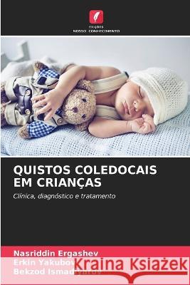 Quistos Coledocais Em Crianças Nasriddin Ergashev, Erkin Yakubov, Bekzod Ismadiyarov 9786205354377