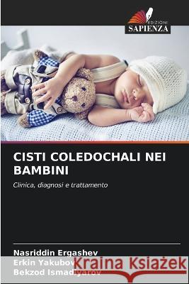 Cisti Coledochali Nei Bambini Nasriddin Ergashev Erkin Yakubov Bekzod Ismadiyarov 9786205354391