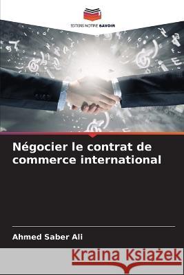 Négocier le contrat de commerce international Saber Ali, Ahmed 9786205354421