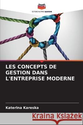 Les Concepts de Gestion Dans l'Entreprise Moderne Katerina Kareska   9786205354476 Editions Notre Savoir