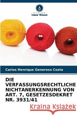 Die Verfassungsrechtliche Nichtanerkennung Von Art. 7, Gesetzesdekret Nr. 3931/41 Carlos Henrique Generoso Costa 9786205354803