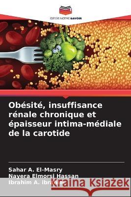 Obésité, insuffisance rénale chronique et épaisseur intima-médiale de la carotide Sahar A El-Masry, Nayera Elmorsi Hassan, Ibrahim A Ibrahim 9786205355367