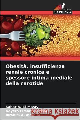 Obesità, insufficienza renale cronica e spessore intima-mediale della carotide Sahar A El-Masry, Nayera Elmorsi Hassan, Ibrahim A Ibrahim 9786205355374 Edizioni Sapienza