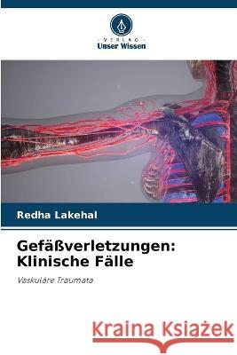 Gefäßverletzungen: Klinische Fälle Redha Lakehal 9786205355480