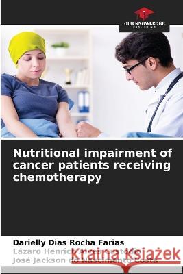 Nutritional impairment of cancer patients receiving chemotherapy Darielly Dias Rocha Farias, Lázaro Henrich Alves Custódio, José Jackson Do Nascimento Costa 9786205355725