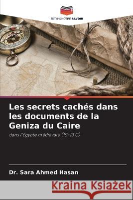 Les secrets cachés dans les documents de la Geniza du Caire Dr Sara Ahmed Hasan 9786205356449 Editions Notre Savoir