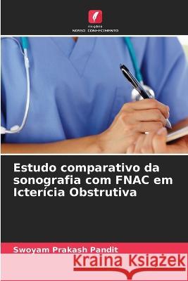 Estudo comparativo da sonografia com FNAC em Icterícia Obstrutiva Swoyam Prakash Pandit, Sarbagya Pandit, Shradha Pandit 9786205356821