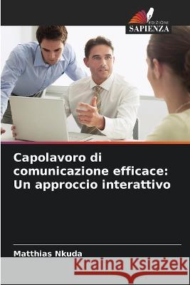 Capolavoro di comunicazione efficace: Un approccio interattivo Matthias Nkuda 9786205357408 Edizioni Sapienza