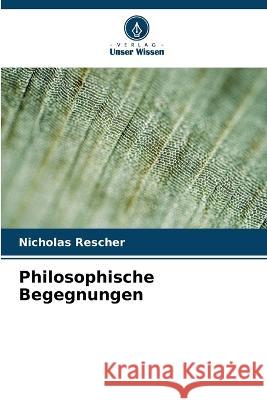 Philosophische Begegnungen Nicholas Rescher 9786205357811 Verlag Unser Wissen