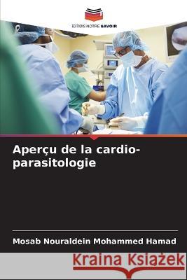 Aperçu de la cardio-parasitologie Nouraldein Mohammed Hamad, Mosab 9786205357880 Editions Notre Savoir