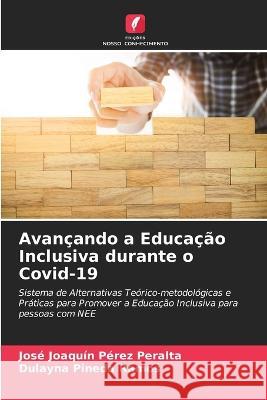 Avançando a Educação Inclusiva durante o Covid-19 José Joaquín Pérez Peralta, Dulayna Pineda Ramos 9786205358061