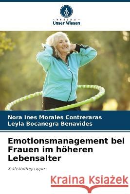 Emotionsmanagement bei Frauen im höheren Lebensalter Nora Ines Morales Contreraras, Leyla Bocanegra Benavides 9786205358146 Verlag Unser Wissen