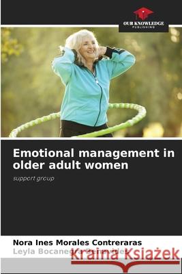 Emotional management in older adult women Nora Ines Morales Contreraras, Leyla Bocanegra Benavides 9786205358153 Our Knowledge Publishing