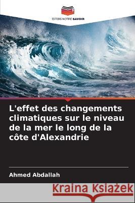 L'effet des changements climatiques sur le niveau de la mer le long de la côte d'Alexandrie Abdallah, Ahmed 9786205358221