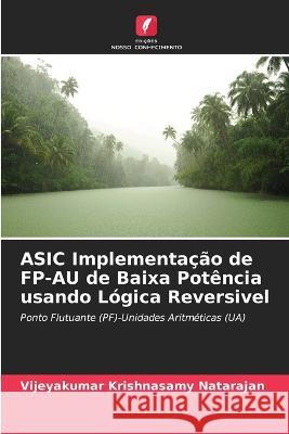 ASIC Implementação de FP-AU de Baixa Potência usando Lógica Reversivel Vijeyakumar Krishnasamy Natarajan 9786205358375