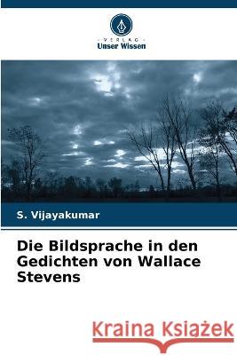 Die Bildsprache in den Gedichten von Wallace Stevens S Vijayakumar 9786205358450