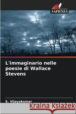 L'immaginario nelle poesie di Wallace Stevens S Vijayakumar   9786205358481 Edizioni Sapienza